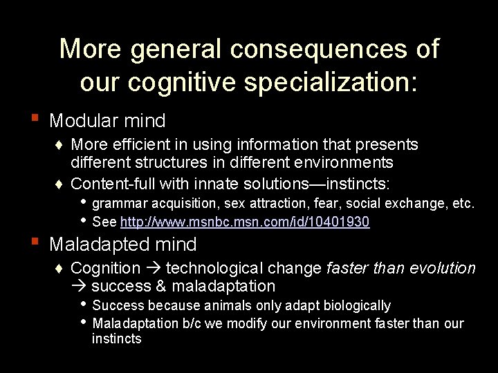 More general consequences of our cognitive specialization: ▪ Modular mind ♦ More efficient in