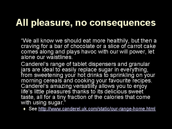 All pleasure, no consequences “We all know we should eat more healthily, but then