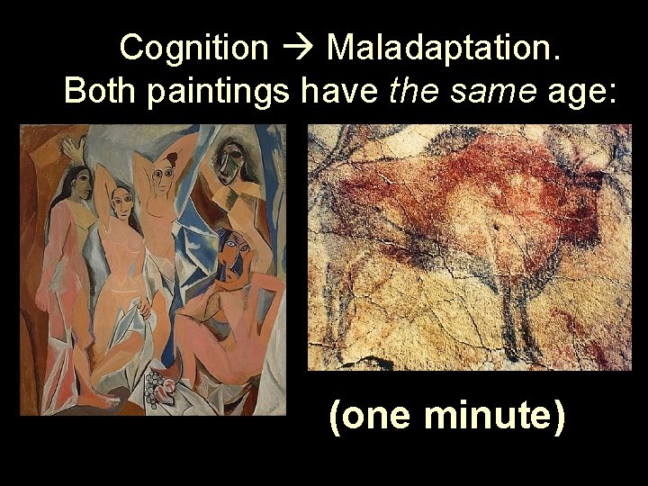 Cognition Maladaptation. Both paintings have the same age: (one minute) 