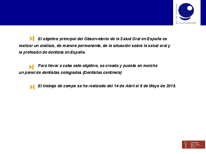 El objetivo principal del Observatorio de la Salud Oral en España es realizar un