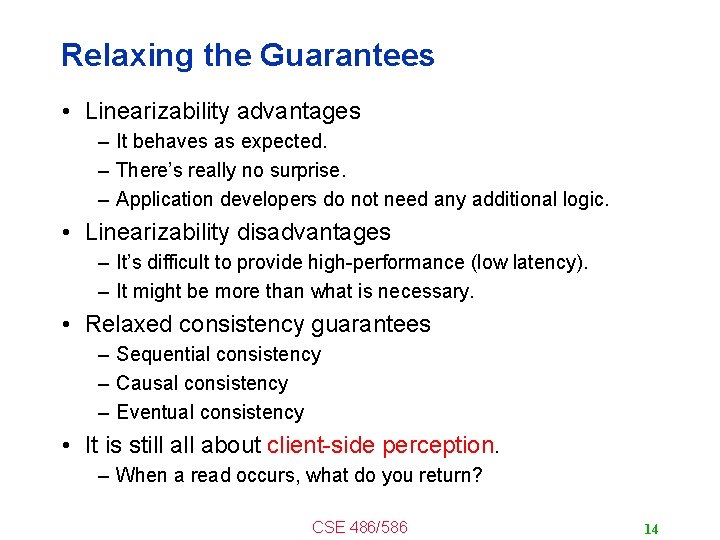 Relaxing the Guarantees • Linearizability advantages – It behaves as expected. – There’s really