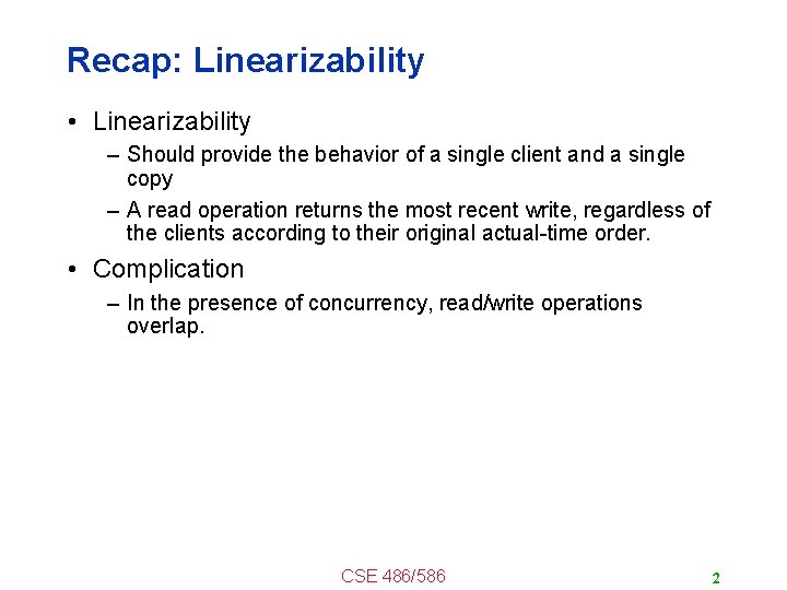 Recap: Linearizability • Linearizability – Should provide the behavior of a single client and