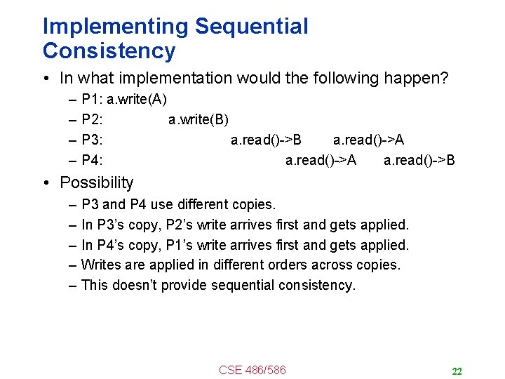 Implementing Sequential Consistency • In what implementation would the following happen? – – P