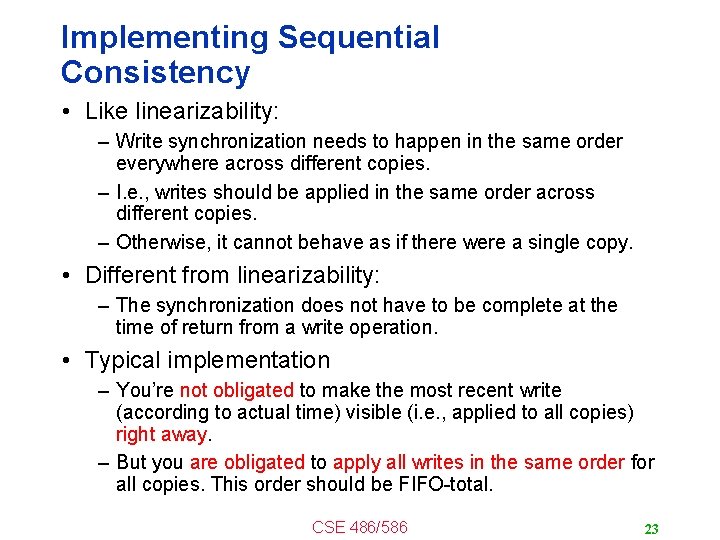 Implementing Sequential Consistency • Like linearizability: – Write synchronization needs to happen in the