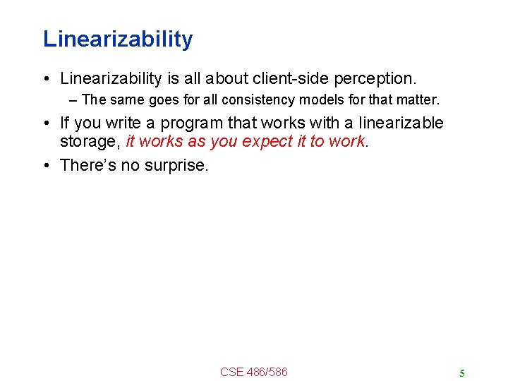 Linearizability • Linearizability is all about client-side perception. – The same goes for all
