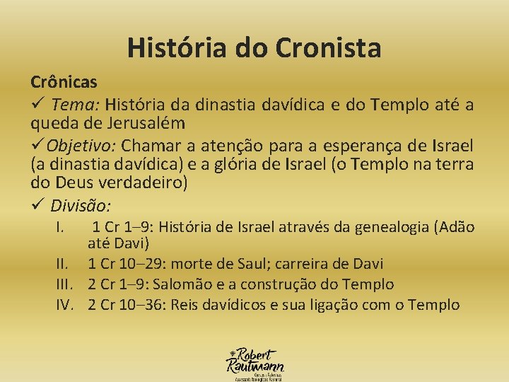 História do Cronista Crônicas ü Tema: História da dinastia davídica e do Templo até