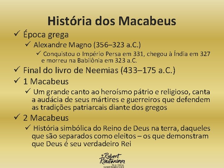 História dos Macabeus ü Época grega ü Alexandre Magno (356– 323 a. C. )