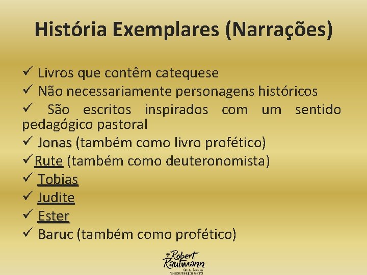 História Exemplares (Narrações) ü Livros que contêm catequese ü Não necessariamente personagens históricos ü