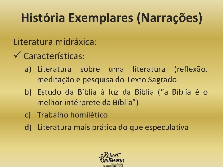 História Exemplares (Narrações) Literatura midráxica: ü Características: a) Literatura sobre uma literatura (reflexão, meditação