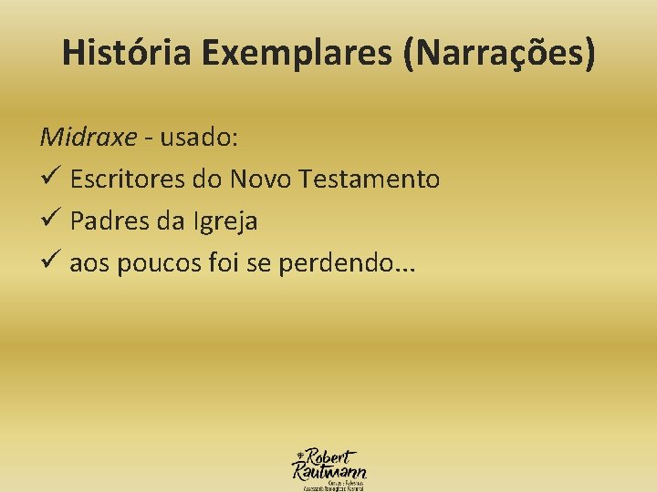 História Exemplares (Narrações) Midraxe - usado: ü Escritores do Novo Testamento ü Padres da