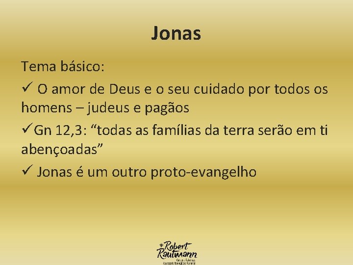 Jonas Tema básico: ü O amor de Deus e o seu cuidado por todos