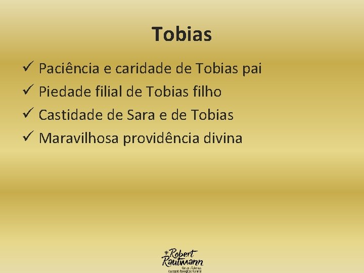 Tobias ü Paciência e caridade de Tobias pai ü Piedade filial de Tobias filho