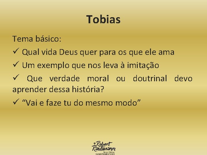 Tobias Tema básico: ü Qual vida Deus quer para os que ele ama ü