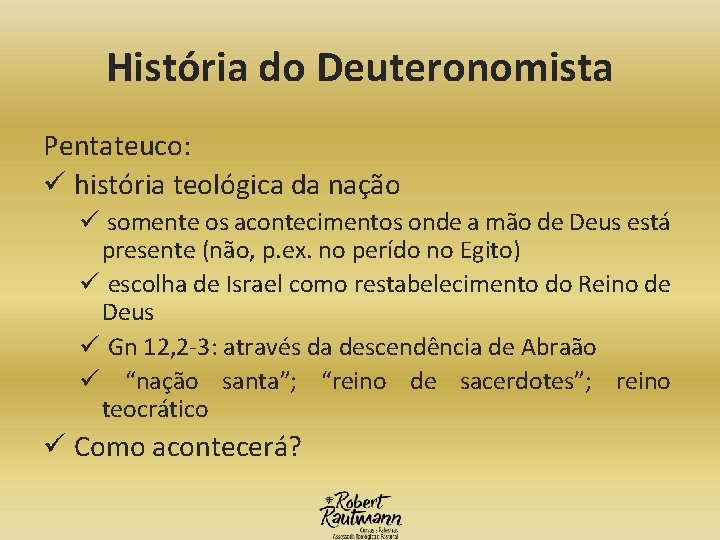 História do Deuteronomista Pentateuco: ü história teológica da nação ü somente os acontecimentos onde