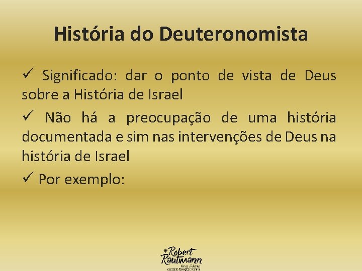 História do Deuteronomista ü Significado: dar o ponto de vista de Deus sobre a