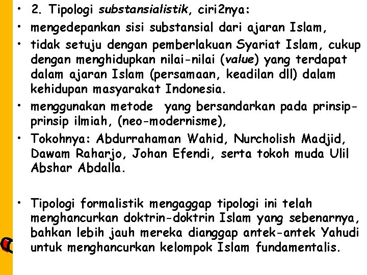  • 2. Tipologi substansialistik, ciri 2 nya: • mengedepankan sisi substansial dari ajaran