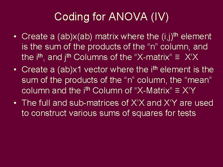 Coding for ANOVA (IV) • Create a (ab)x(ab) matrix where the (i, j)th element