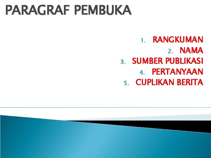 PARAGRAF PEMBUKA RANGKUMAN 2. NAMA SUMBER PUBLIKASI 4. PERTANYAAN CUPLIKAN BERITA 1. 3. 5. PARAGRAF PEMBUKA RANGKUMAN 2. NAMA SUMBER PUBLIKASI 4. PERTANYAAN CUPLIKAN BERITA 1. 3. 5.