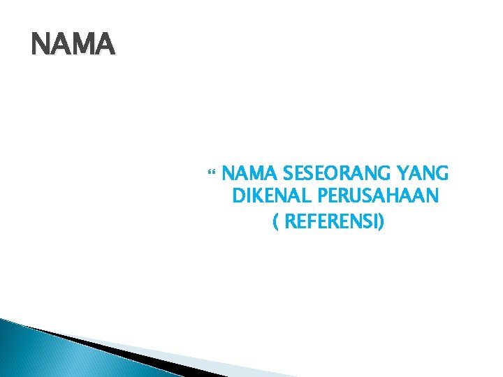 NAMA SESEORANG YANG DIKENAL PERUSAHAAN ( REFERENSI) NAMA SESEORANG YANG DIKENAL PERUSAHAAN ( REFERENSI)