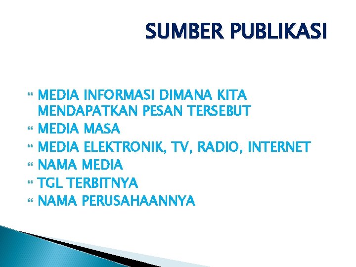SUMBER PUBLIKASI MEDIA INFORMASI DIMANA KITA MENDAPATKAN PESAN TERSEBUT MEDIA MASA MEDIA ELEKTRONIK, TV, SUMBER PUBLIKASI MEDIA INFORMASI DIMANA KITA MENDAPATKAN PESAN TERSEBUT MEDIA MASA MEDIA ELEKTRONIK, TV,