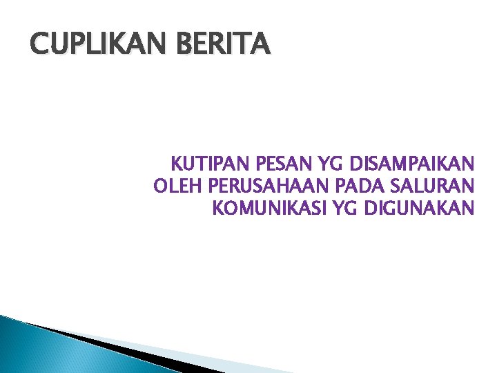 CUPLIKAN BERITA KUTIPAN PESAN YG DISAMPAIKAN OLEH PERUSAHAAN PADA SALURAN KOMUNIKASI YG DIGUNAKAN CUPLIKAN BERITA KUTIPAN PESAN YG DISAMPAIKAN OLEH PERUSAHAAN PADA SALURAN KOMUNIKASI YG DIGUNAKAN