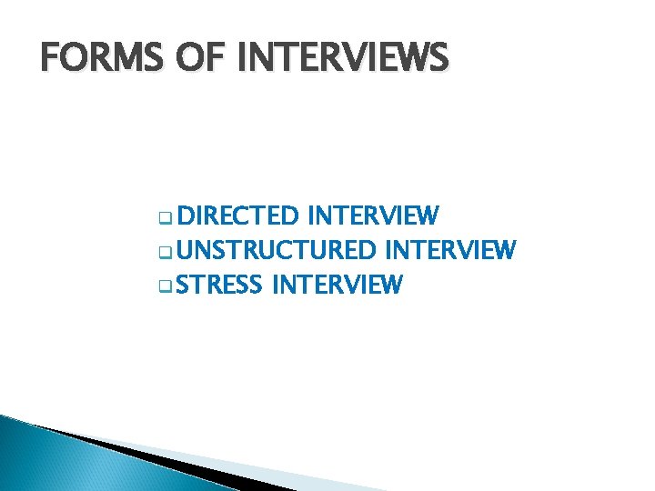 FORMS OF INTERVIEWS q DIRECTED INTERVIEW q UNSTRUCTURED INTERVIEW q STRESS INTERVIEW FORMS OF INTERVIEWS q DIRECTED INTERVIEW q UNSTRUCTURED INTERVIEW q STRESS INTERVIEW