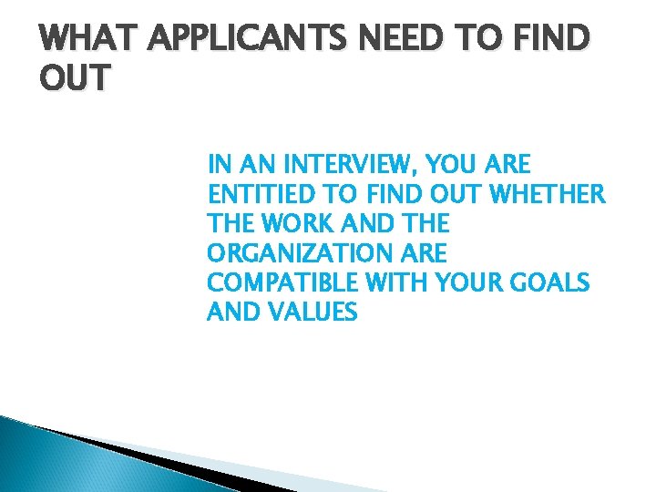 WHAT APPLICANTS NEED TO FIND OUT IN AN INTERVIEW, YOU ARE ENTITIED TO FIND WHAT APPLICANTS NEED TO FIND OUT IN AN INTERVIEW, YOU ARE ENTITIED TO FIND