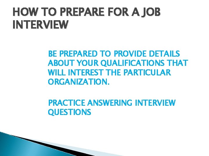 HOW TO PREPARE FOR A JOB INTERVIEW BE PREPARED TO PROVIDE DETAILS ABOUT YOUR HOW TO PREPARE FOR A JOB INTERVIEW BE PREPARED TO PROVIDE DETAILS ABOUT YOUR