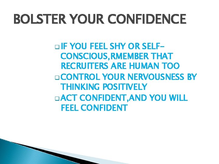 BOLSTER YOUR CONFIDENCE q IF YOU FEEL SHY OR SELFCONSCIOUS, RMEMBER THAT RECRUITERS ARE BOLSTER YOUR CONFIDENCE q IF YOU FEEL SHY OR SELFCONSCIOUS, RMEMBER THAT RECRUITERS ARE