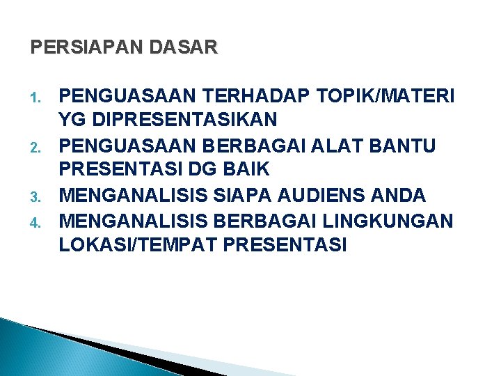 PERSIAPAN DASAR 1. 2. 3. 4. PENGUASAAN TERHADAP TOPIK/MATERI YG DIPRESENTASIKAN PENGUASAAN BERBAGAI ALAT PERSIAPAN DASAR 1. 2. 3. 4. PENGUASAAN TERHADAP TOPIK/MATERI YG DIPRESENTASIKAN PENGUASAAN BERBAGAI ALAT