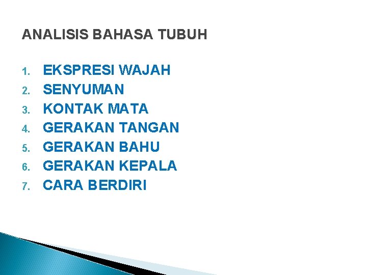 ANALISIS BAHASA TUBUH 1. 2. 3. 4. 5. 6. 7. EKSPRESI WAJAH SENYUMAN KONTAK ANALISIS BAHASA TUBUH 1. 2. 3. 4. 5. 6. 7. EKSPRESI WAJAH SENYUMAN KONTAK
