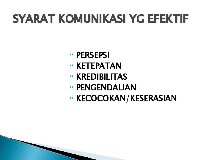 SYARAT KOMUNIKASI YG EFEKTIF PERSEPSI KETEPATAN KREDIBILITAS PENGENDALIAN KECOCOKAN/KESERASIAN SYARAT KOMUNIKASI YG EFEKTIF PERSEPSI KETEPATAN KREDIBILITAS PENGENDALIAN KECOCOKAN/KESERASIAN