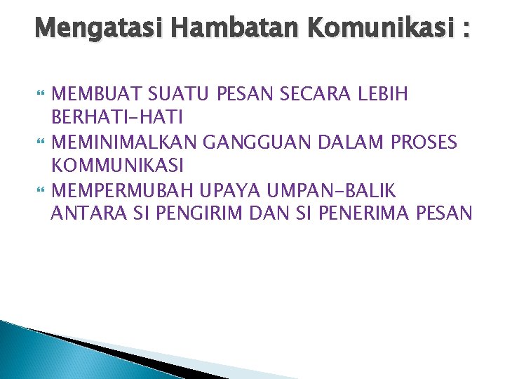 Mengatasi Hambatan Komunikasi : MEMBUAT SUATU PESAN SECARA LEBIH BERHATI-HATI MEMINIMALKAN GANGGUAN DALAM PROSES Mengatasi Hambatan Komunikasi : MEMBUAT SUATU PESAN SECARA LEBIH BERHATI-HATI MEMINIMALKAN GANGGUAN DALAM PROSES
