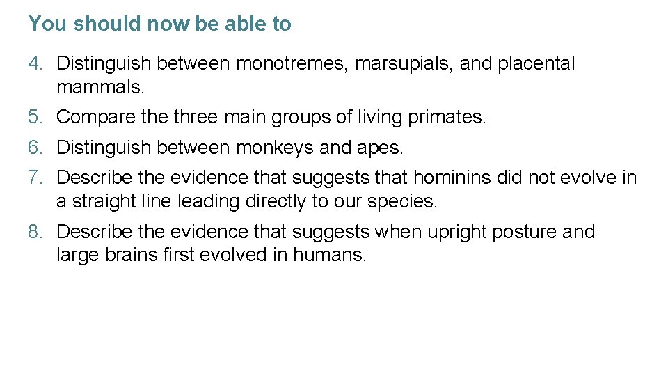 You should now be able to 4. Distinguish between monotremes, marsupials, and placental mammals.
