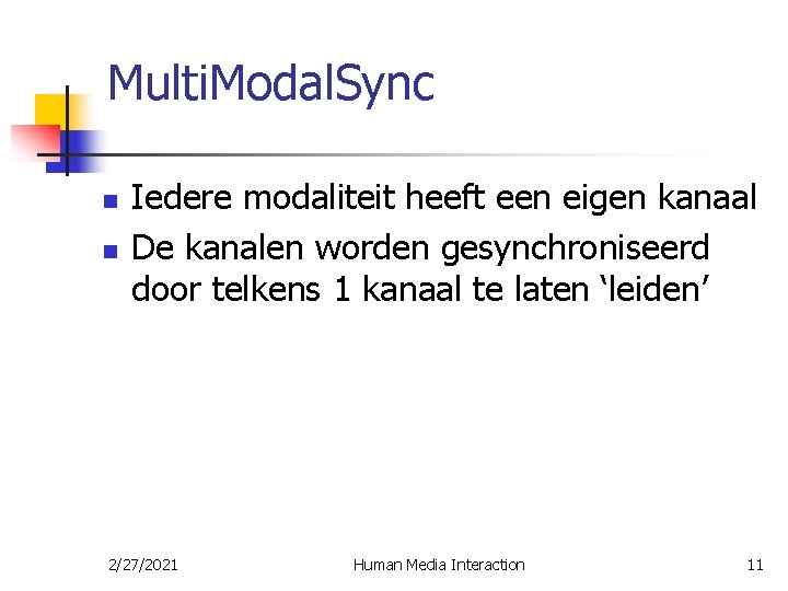 Multi. Modal. Sync n n Iedere modaliteit heeft een eigen kanaal De kanalen worden