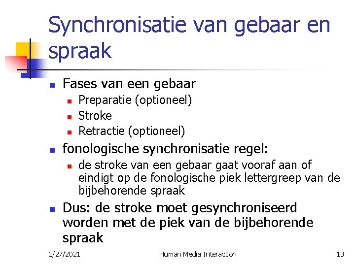 Synchronisatie van gebaar en spraak n Fases van een gebaar n n fonologische synchronisatie