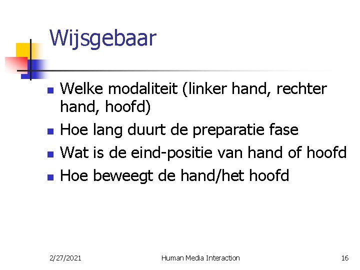 Wijsgebaar n n Welke modaliteit (linker hand, rechter hand, hoofd) Hoe lang duurt de