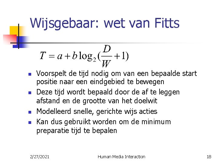 Wijsgebaar: wet van Fitts n n Voorspelt de tijd nodig om van een bepaalde