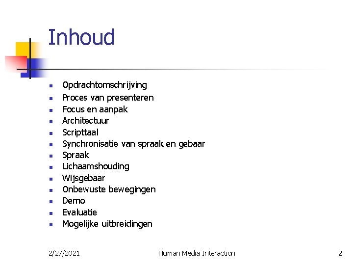 Inhoud n n n n Opdrachtomschrijving Proces van presenteren Focus en aanpak Architectuur Scripttaal