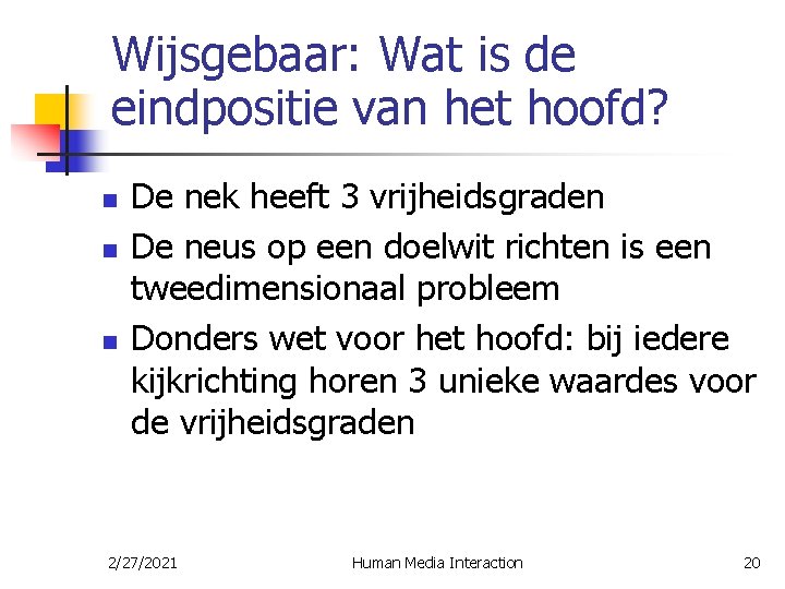 Wijsgebaar: Wat is de eindpositie van het hoofd? n n n De nek heeft