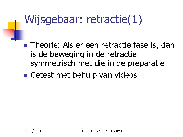 Wijsgebaar: retractie(1) n n Theorie: Als er een retractie fase is, dan is de