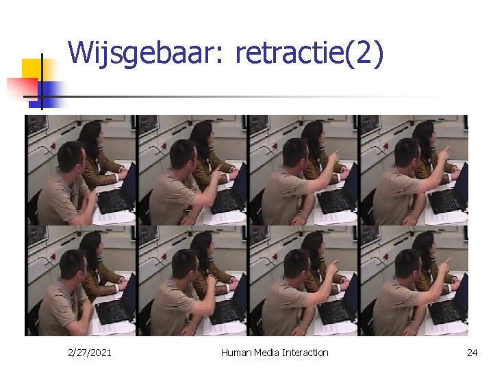 Wijsgebaar: retractie(2) 2/27/2021 Human Media Interaction 24 