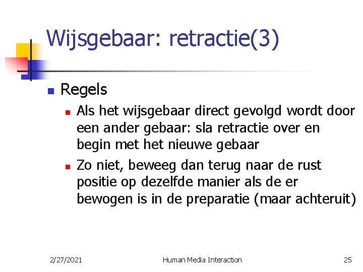 Wijsgebaar: retractie(3) n Regels n n Als het wijsgebaar direct gevolgd wordt door een