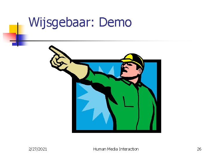Wijsgebaar: Demo 2/27/2021 Human Media Interaction 26 