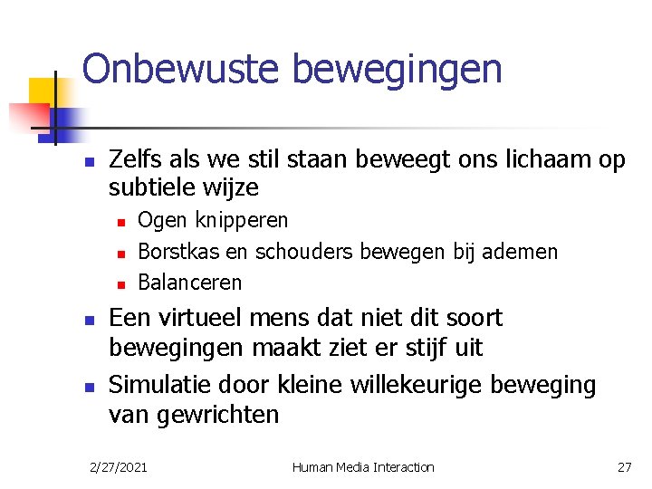 Onbewuste bewegingen n Zelfs als we stil staan beweegt ons lichaam op subtiele wijze