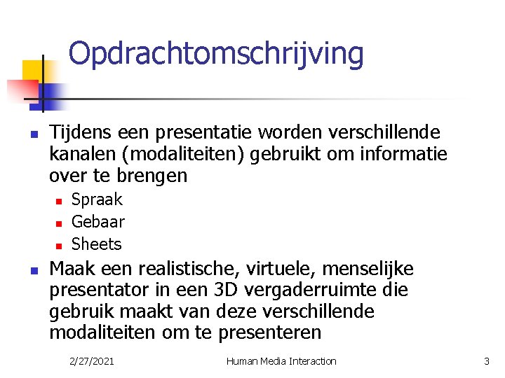 Opdrachtomschrijving n Tijdens een presentatie worden verschillende kanalen (modaliteiten) gebruikt om informatie over te