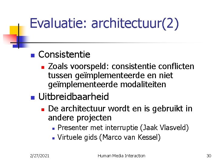 Evaluatie: architectuur(2) n Consistentie n n Zoals voorspeld: consistentie conflicten tussen geïmplementeerde en niet