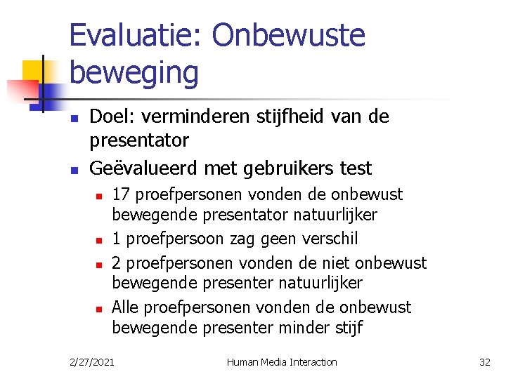 Evaluatie: Onbewuste beweging n n Doel: verminderen stijfheid van de presentator Geëvalueerd met gebruikers