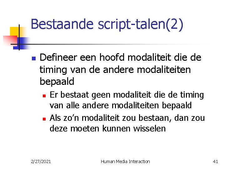 Bestaande script-talen(2) n Defineer een hoofd modaliteit die de timing van de andere modaliteiten