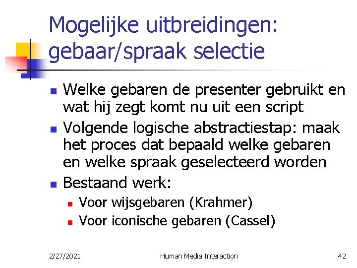 Mogelijke uitbreidingen: gebaar/spraak selectie n n n Welke gebaren de presenter gebruikt en wat